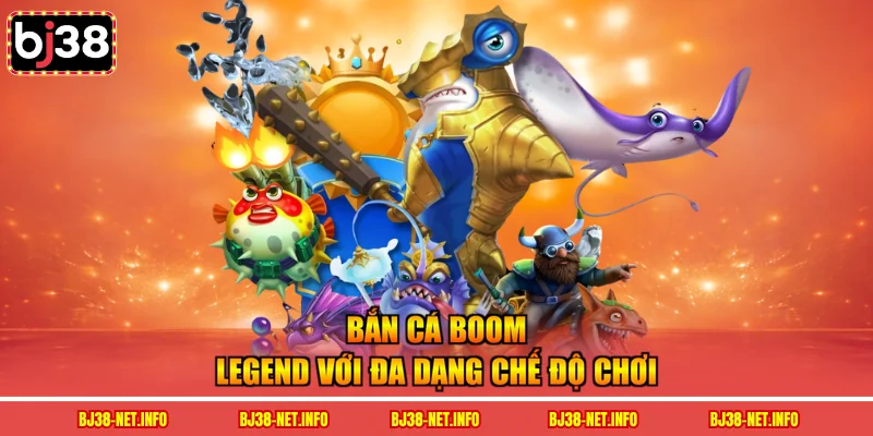 Bắn cá boom legend với đa dạng chế độ chơi