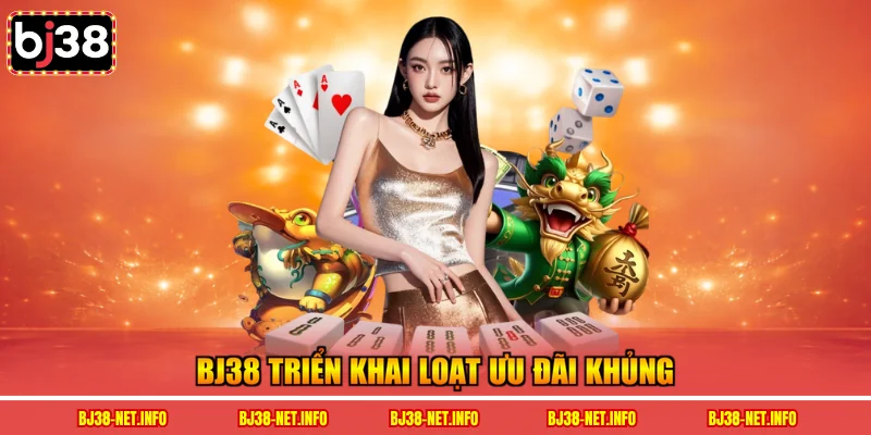 BJ38 triển khai loạt ưu đãi khủng