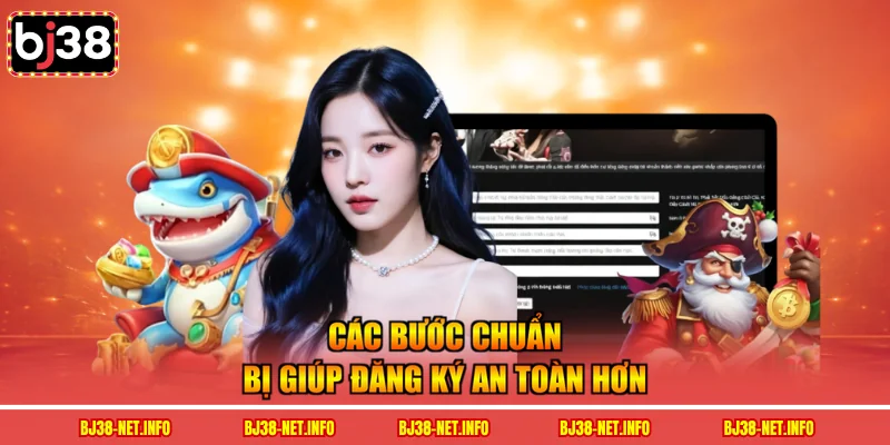 Các bước chuẩn bị giúp đăng ký an toàn hơn