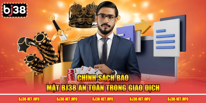 Chính sách bảo mật BJ38 an toàn trong giao dịch