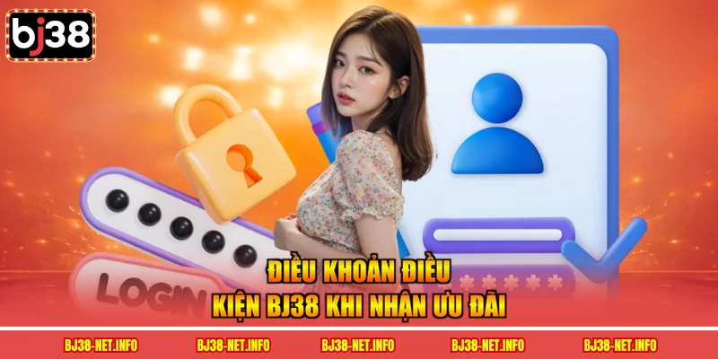 Điều khoản điều kiện BJ38 khi nhận ưu đãi