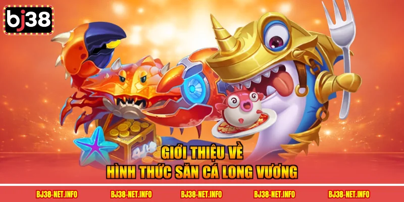 Giới thiệu về hình thức săn cá long vương
