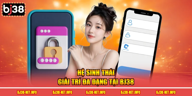 Hệ sinh thái giải trí đa dạng tại BJ38