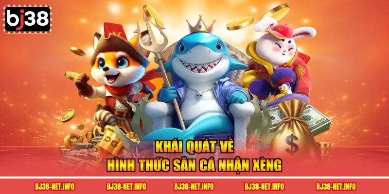 Khái quát về hình thức săn cá nhận xèng