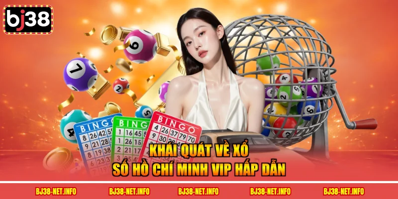 Khái quát về xổ số Hồ Chí Minh VIP hấp dẫn