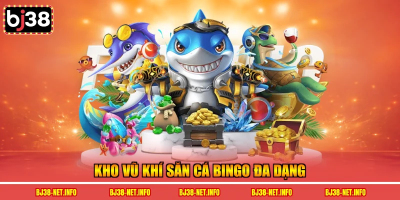 Kho vũ khí săn cá bingo đa dạng