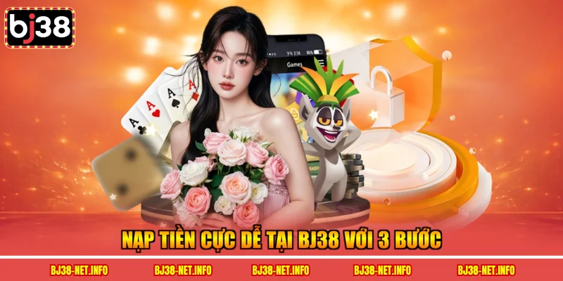 Nạp tiền cực dễ tại BJ38 với 3 bước