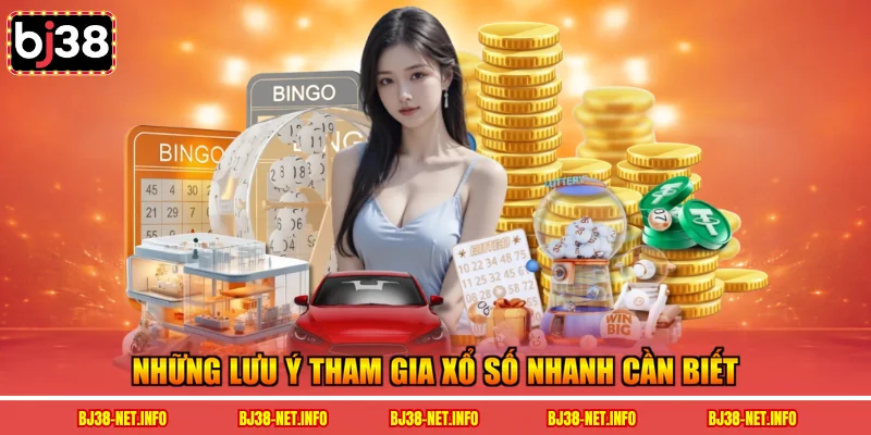 Những lưu ý tham gia xổ số nhanh cần biết