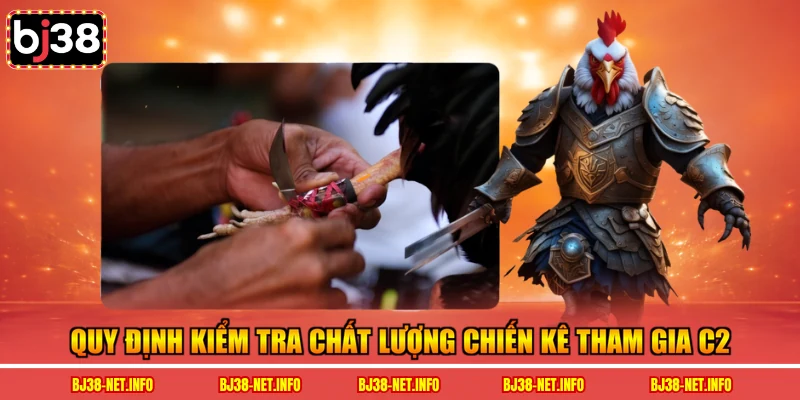 Quy định kiểm tra chất lượng chiến kê tham gia C2