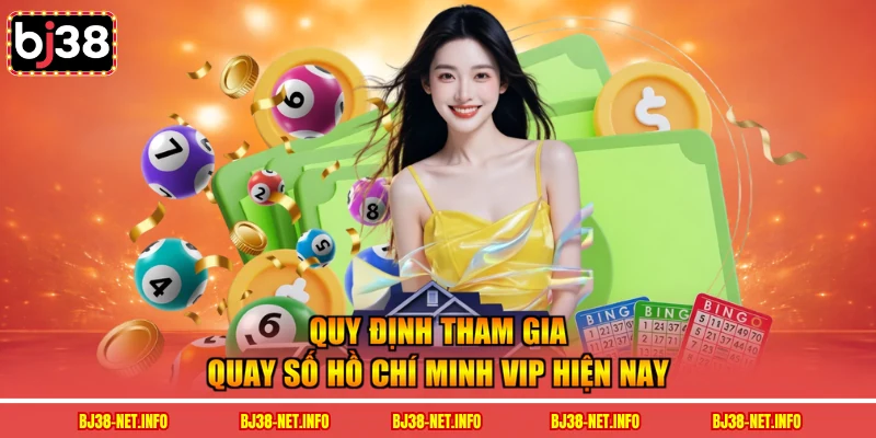 Quy định tham gia quay số Hồ Chí Minh VIP hiện nay