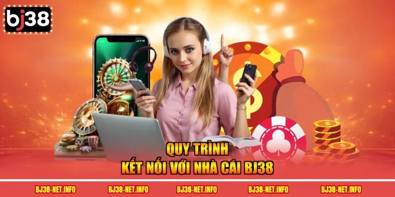 Quy trình kết nối với nhà cái BJ38