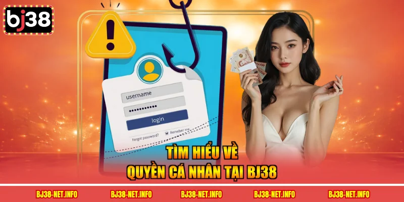 Tìm hiểu về quyền cá nhân tại BJ38