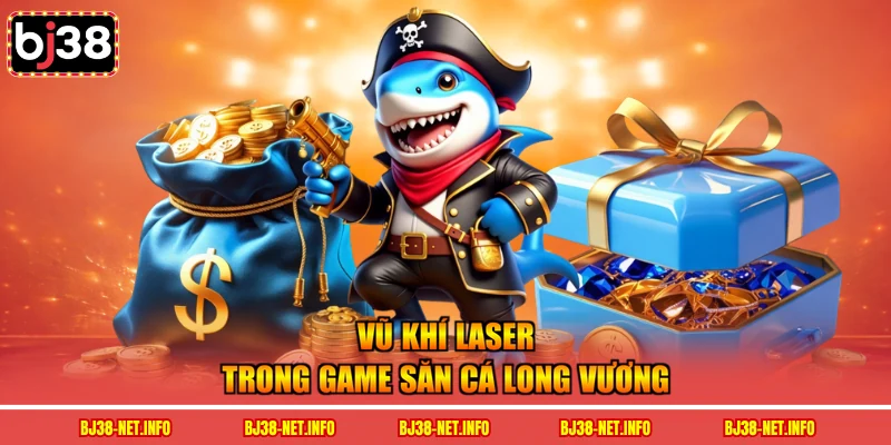 Vũ khí laser trong game săn cá long vương